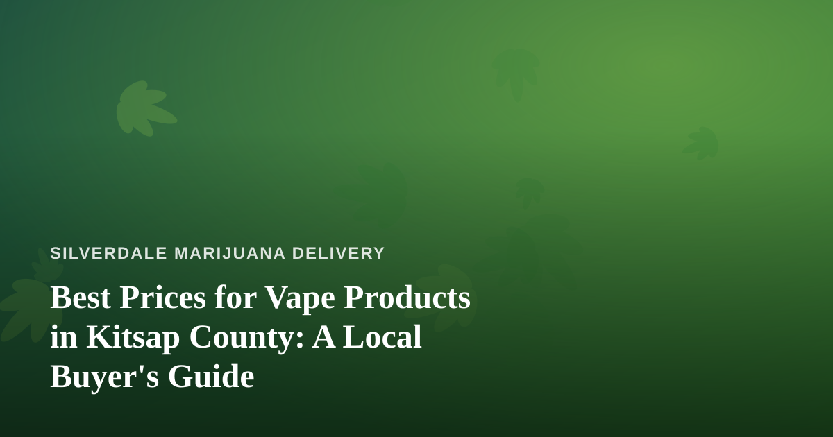 Best Prices for Vape Products in Kitsap County: A Local Buyer’s Guide