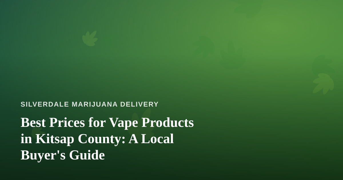 Best Prices for Vape Products in Kitsap County: A Local Buyer’s Guide
