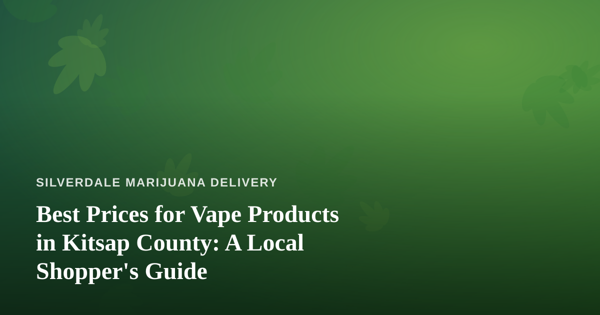 Best Prices for Vape Products in Kitsap County: A Local Shopper’s Guide