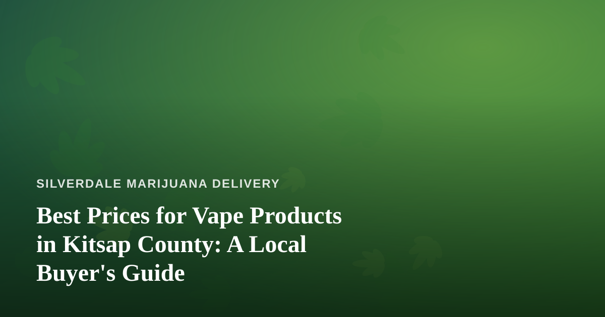 Best Prices for Vape Products in Kitsap County: A Local Buyer’s Guide