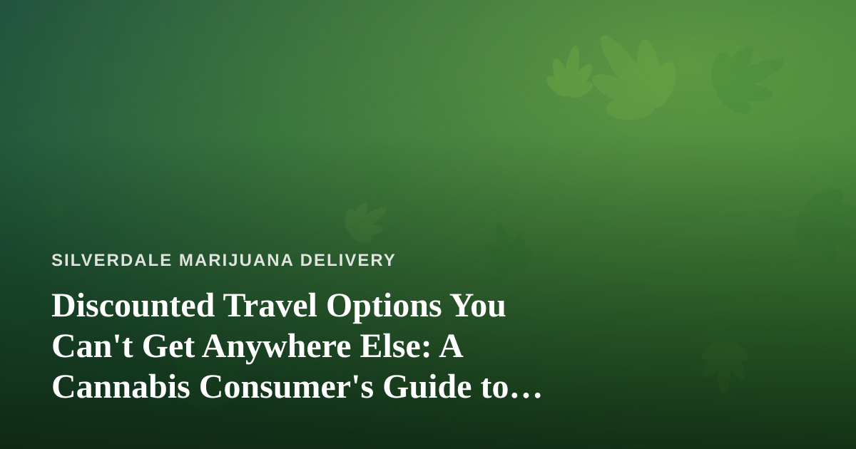 Discounted Travel Options You Can’t Get Anywhere Else: A Cannabis Consumer’s Guide to Smarter Getaways
