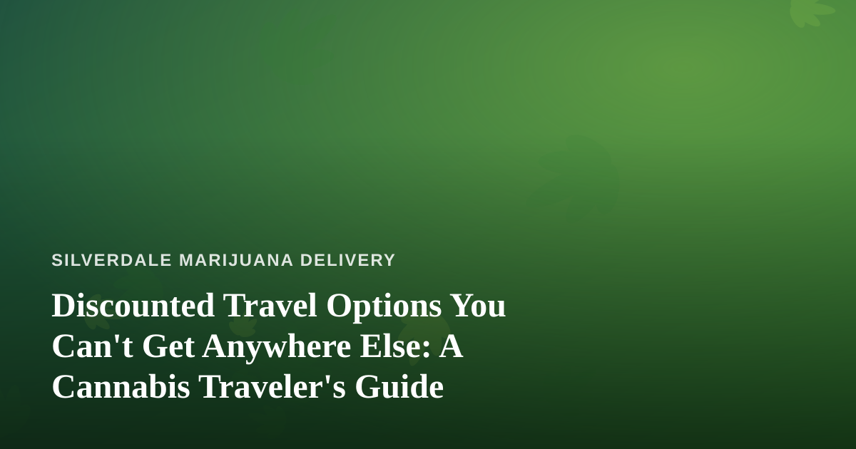 Discounted Travel Options You Can’t Get Anywhere Else: A Cannabis Traveler’s Guide