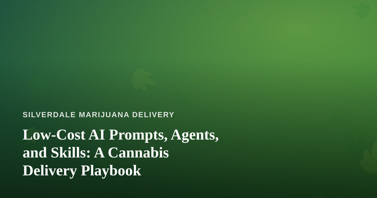 Low-Cost AI Prompts, Agents, and Skills: A Cannabis Delivery Playbook