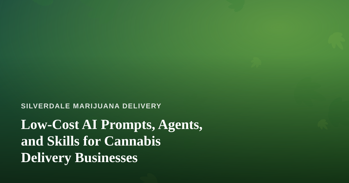 Low-Cost AI Prompts, Agents, and Skills for Cannabis Delivery Businesses