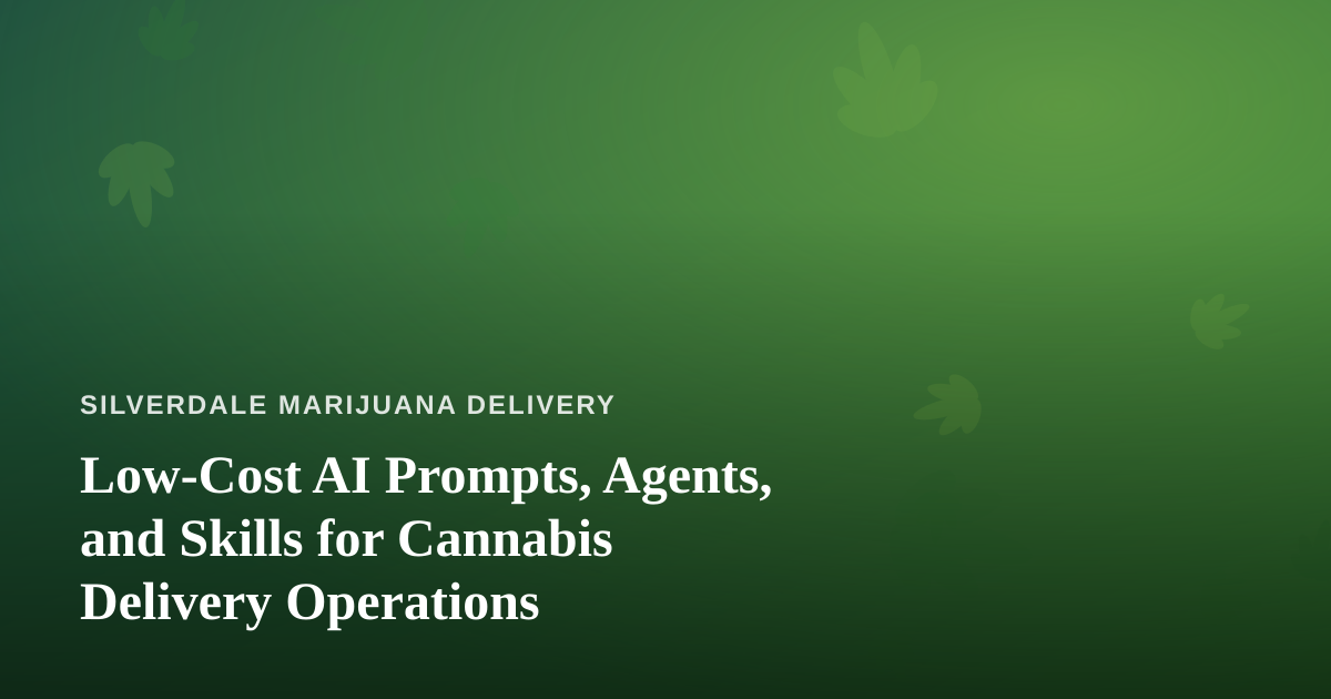 Low-Cost AI Prompts, Agents, and Skills for Cannabis Delivery Operations