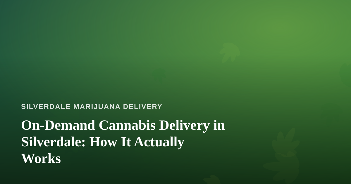 On-Demand Cannabis Delivery in Silverdale: How It Actually Works