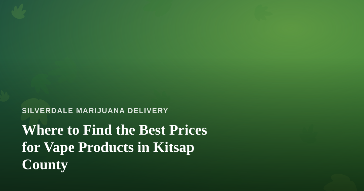 Where to Find the Best Prices for Vape Products in Kitsap County
