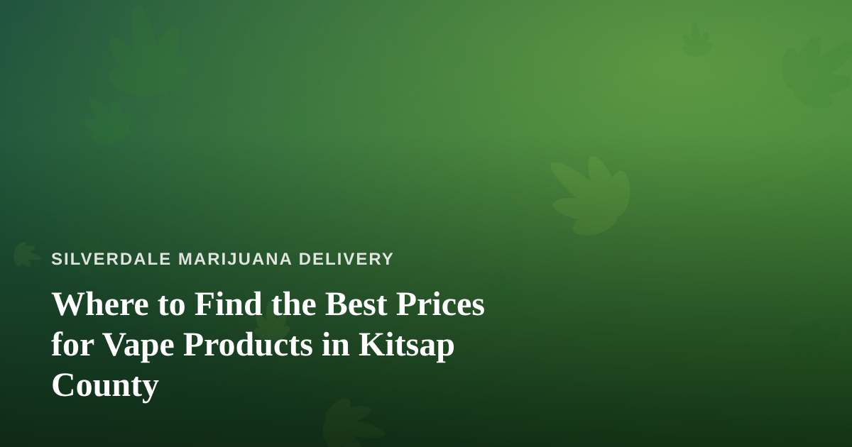 Where to Find the Best Prices for Vape Products in Kitsap County