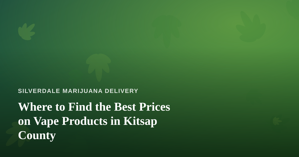 Where to Find the Best Prices on Vape Products in Kitsap County