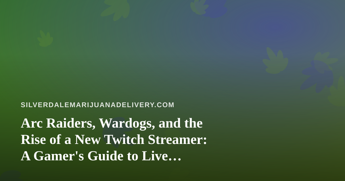 Arc Raiders, Wardogs, and the Rise of a New Twitch Streamer: A Gamer’s Guide to Live Extraction Chaos