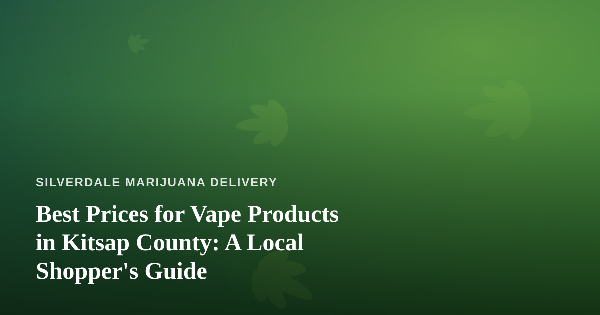 Best Prices for Vape Products in Kitsap County: A Local Shopper’s Guide
