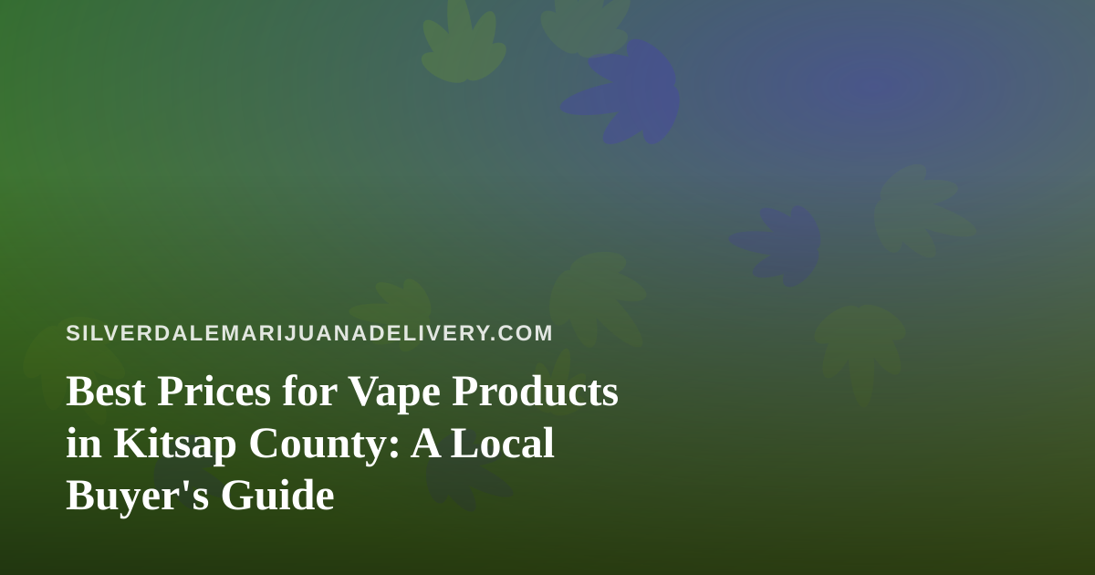 Best Prices for Vape Products in Kitsap County: A Local Buyer’s Guide