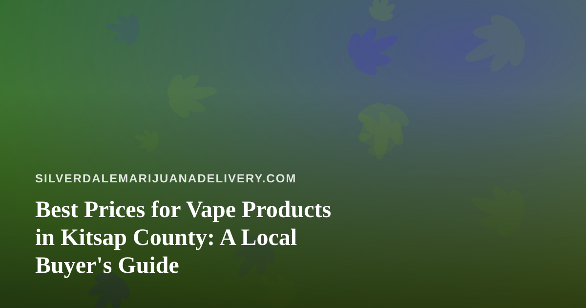 Best Prices for Vape Products in Kitsap County: A Local Buyer’s Guide