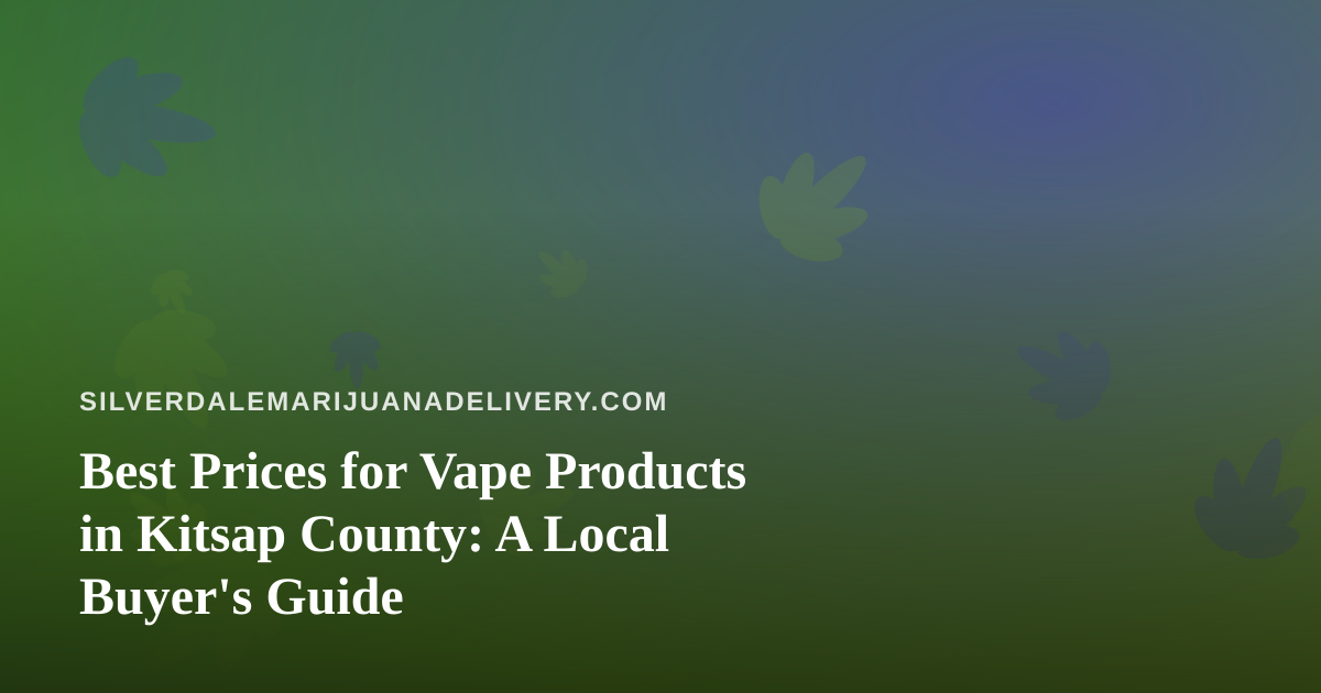 Best Prices for Vape Products in Kitsap County: A Local Buyer’s Guide