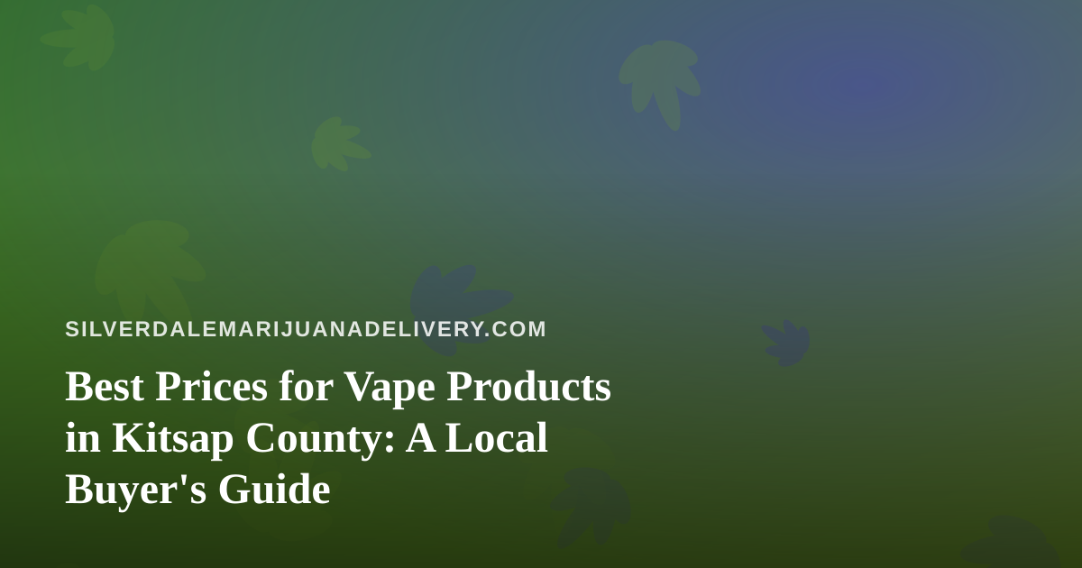 Best Prices for Vape Products in Kitsap County: A Local Buyer’s Guide