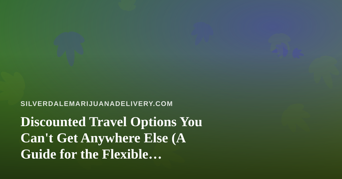 Discounted Travel Options You Can’t Get Anywhere Else (A Guide for the Flexible Traveler)