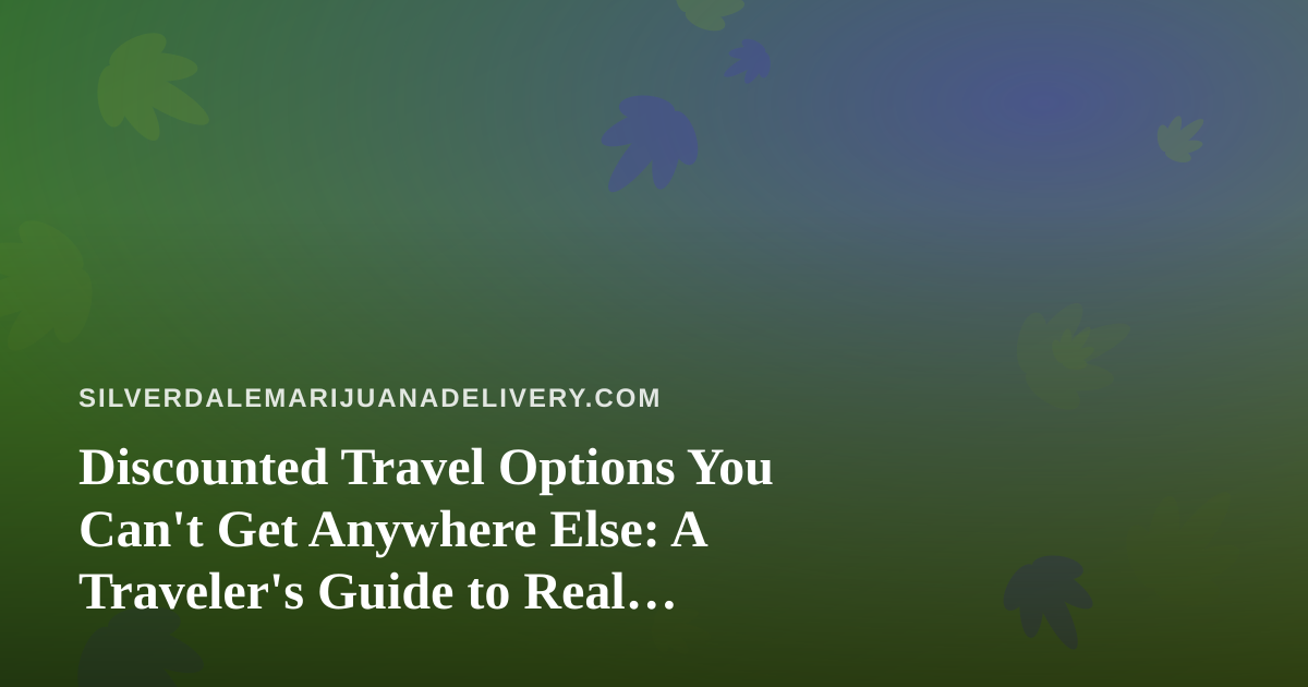 Discounted Travel Options You Can’t Get Anywhere Else: A Traveler’s Guide to Real Savings