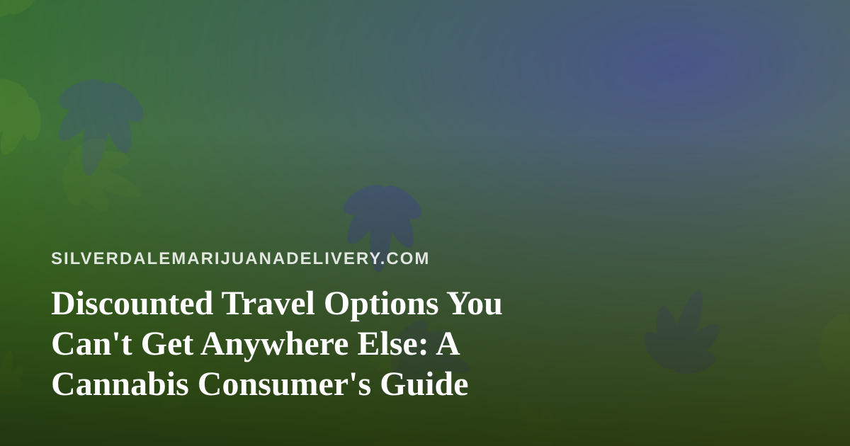 Discounted Travel Options You Can’t Get Anywhere Else: A Cannabis Consumer’s Guide