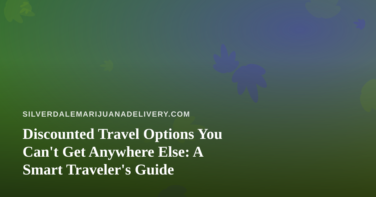Discounted Travel Options You Can’t Get Anywhere Else: A Smart Traveler’s Guide