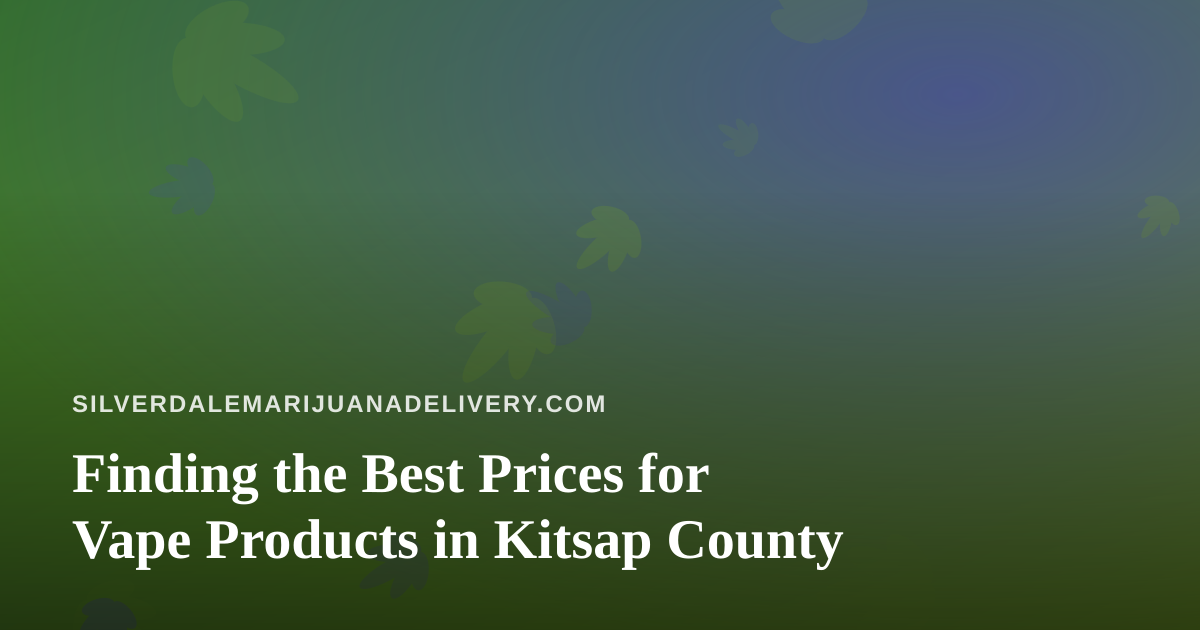 Finding the Best Prices for Vape Products in Kitsap County