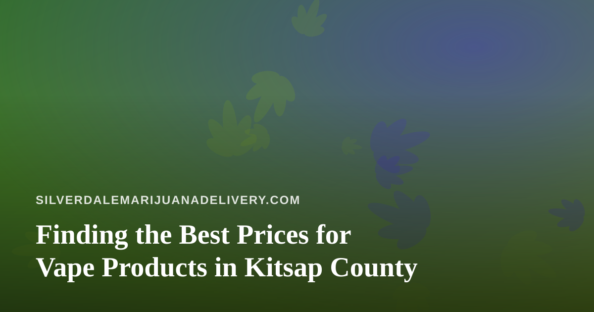 Finding the Best Prices for Vape Products in Kitsap County
