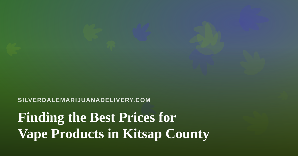 Finding the Best Prices for Vape Products in Kitsap County