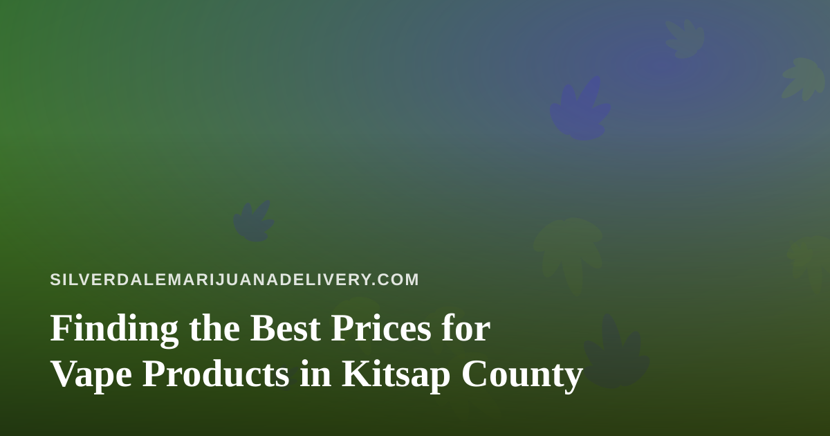Finding the Best Prices for Vape Products in Kitsap County