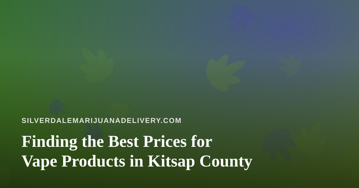 Finding the Best Prices for Vape Products in Kitsap County