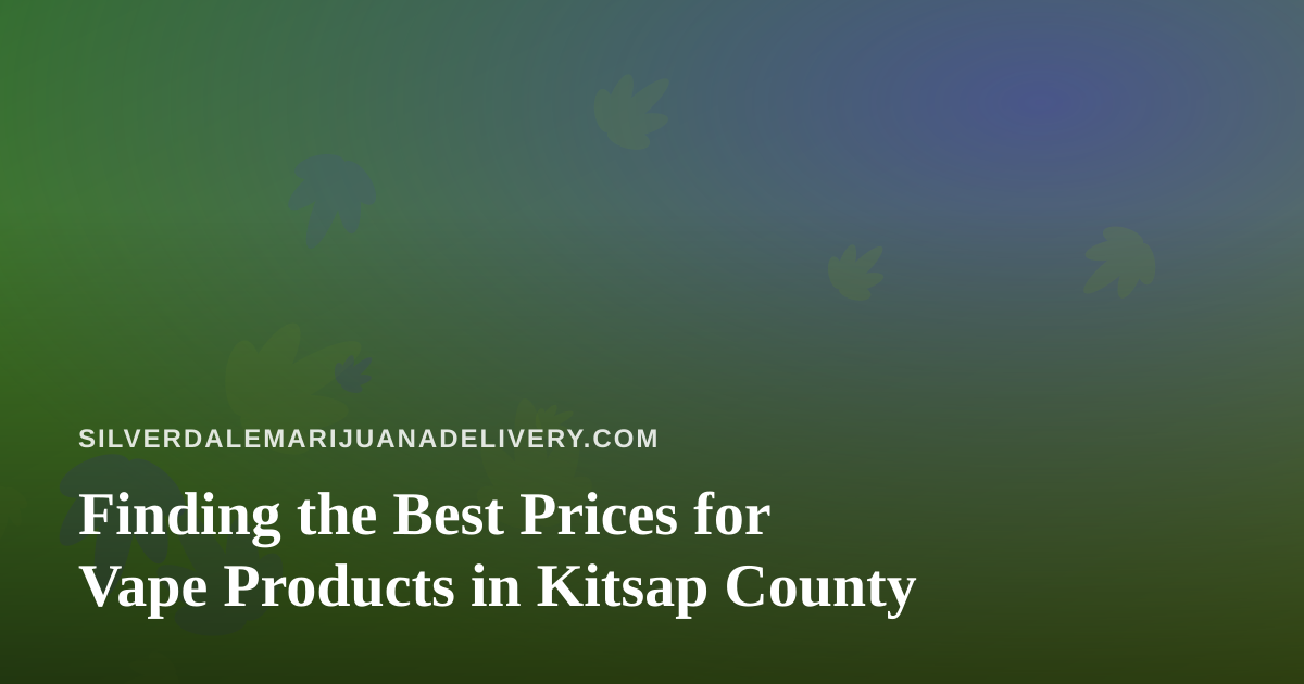 Finding the Best Prices for Vape Products in Kitsap County