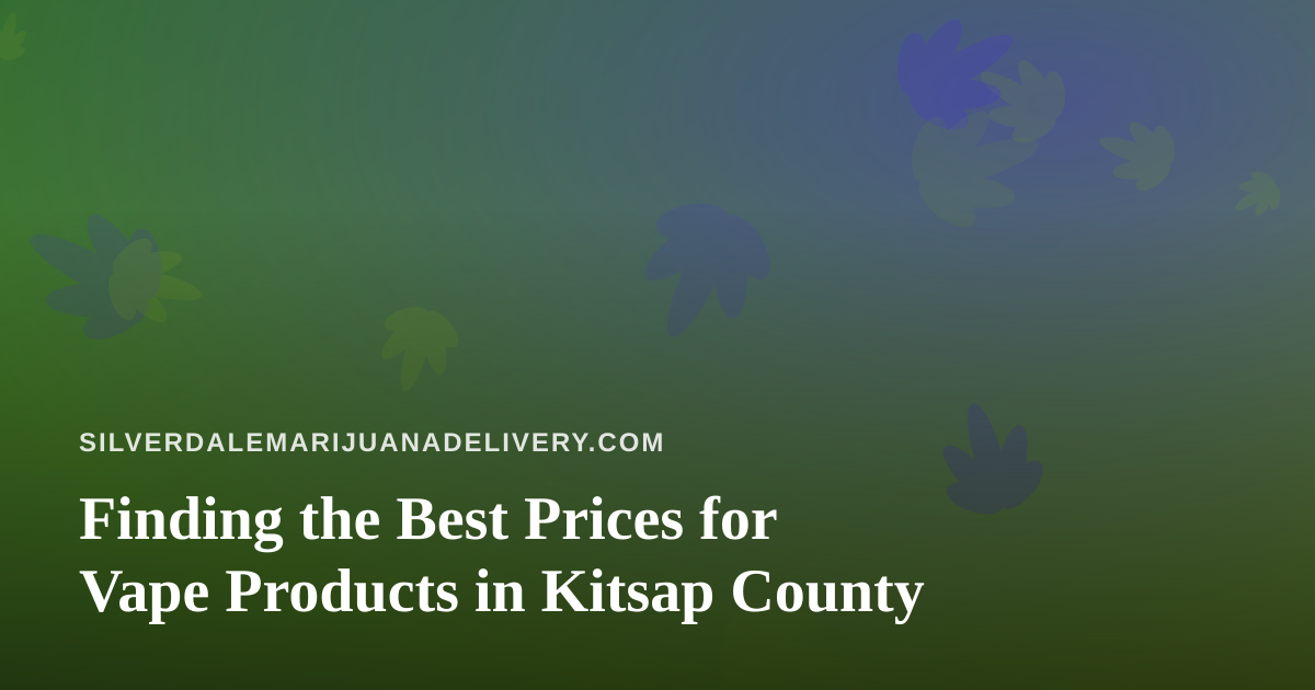 Finding the Best Prices for Vape Products in Kitsap County