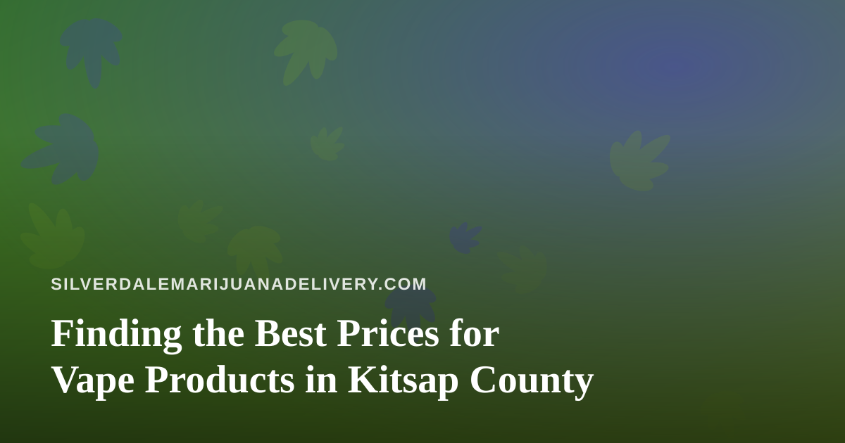 Finding the Best Prices for Vape Products in Kitsap County