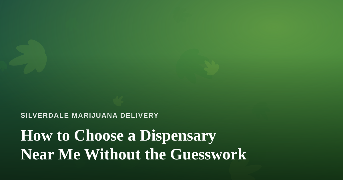 How to Choose a Dispensary Near Me Without the Guesswork