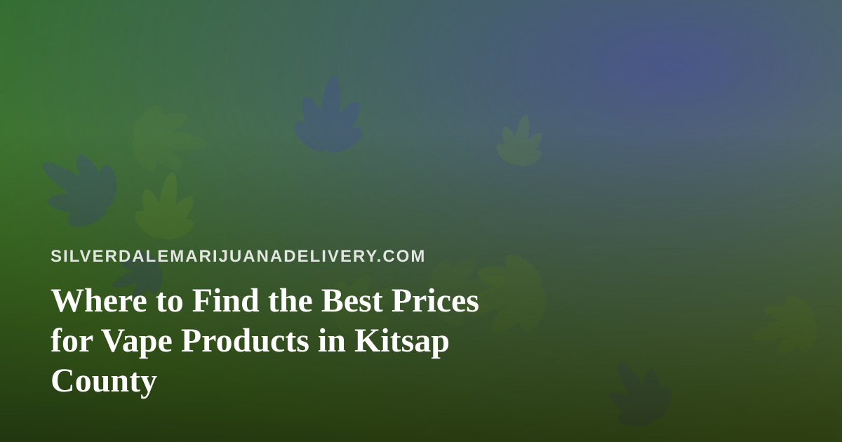 Where to Find the Best Prices for Vape Products in Kitsap County