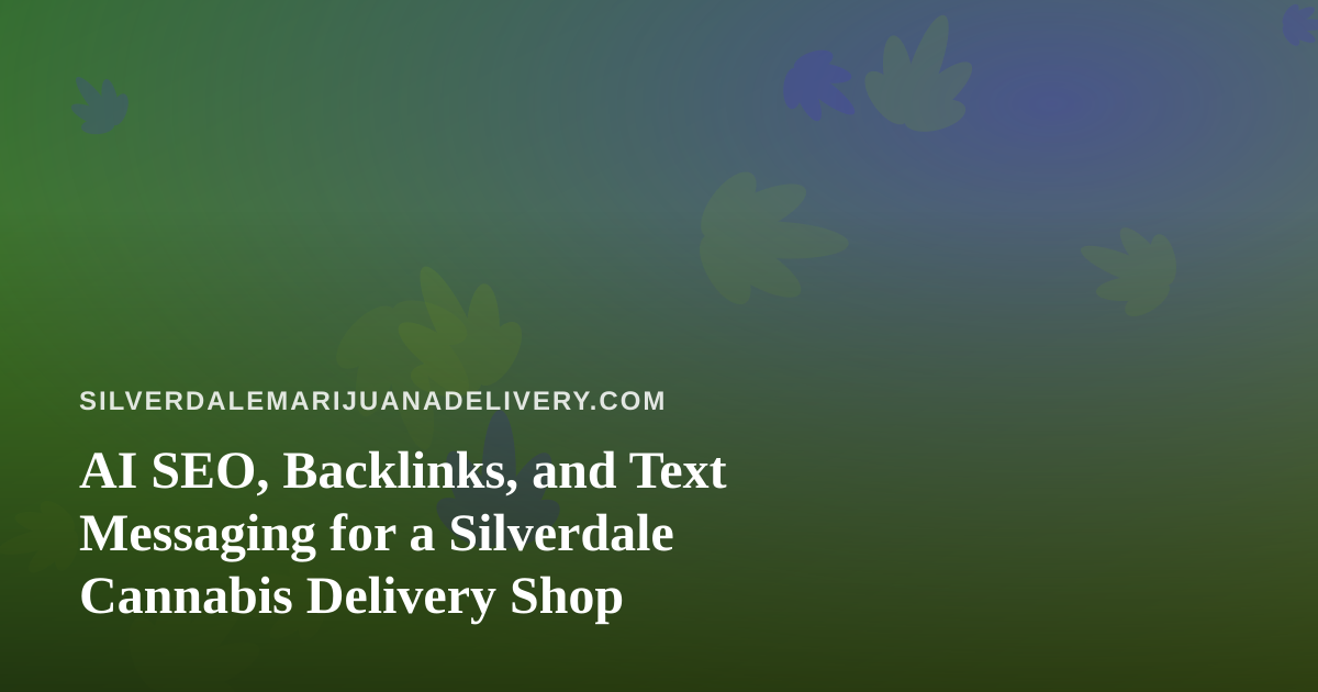 AI SEO, Backlinks, and Text Messaging for a Silverdale Cannabis Delivery Shop