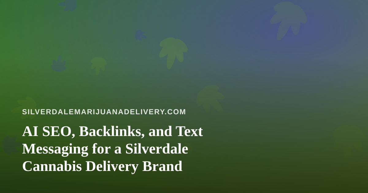 AI SEO, Backlinks, and Text Messaging for a Silverdale Cannabis Delivery Brand