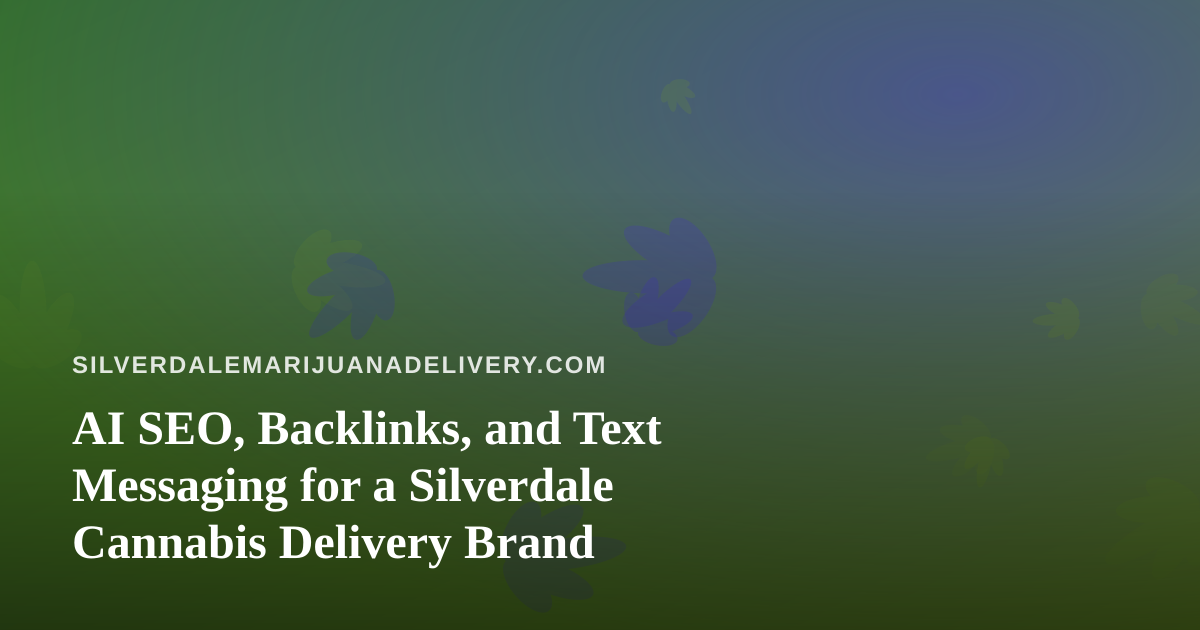 AI SEO, Backlinks, and Text Messaging for a Silverdale Cannabis Delivery Brand