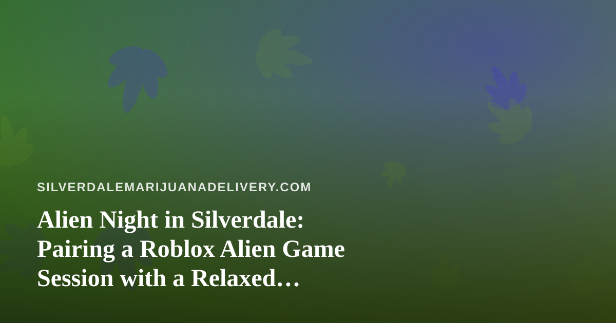Alien Night in Silverdale: Pairing a Roblox Alien Game Session with a Relaxed, Adults-Only Evening