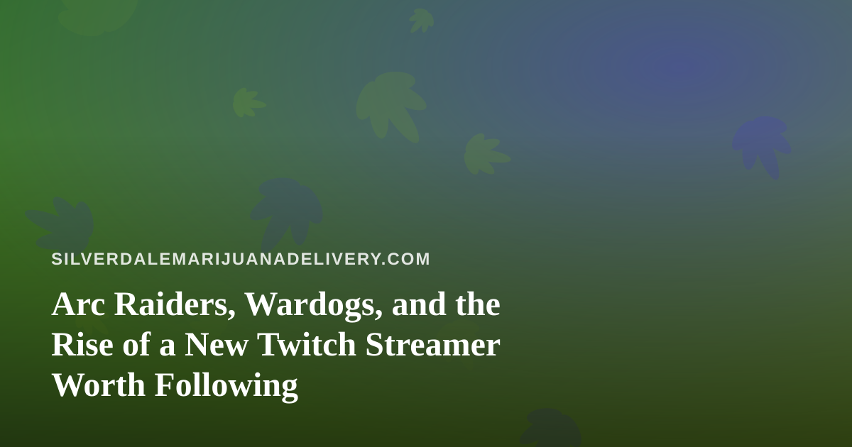 Arc Raiders, Wardogs, and the Rise of a New Twitch Streamer Worth Following