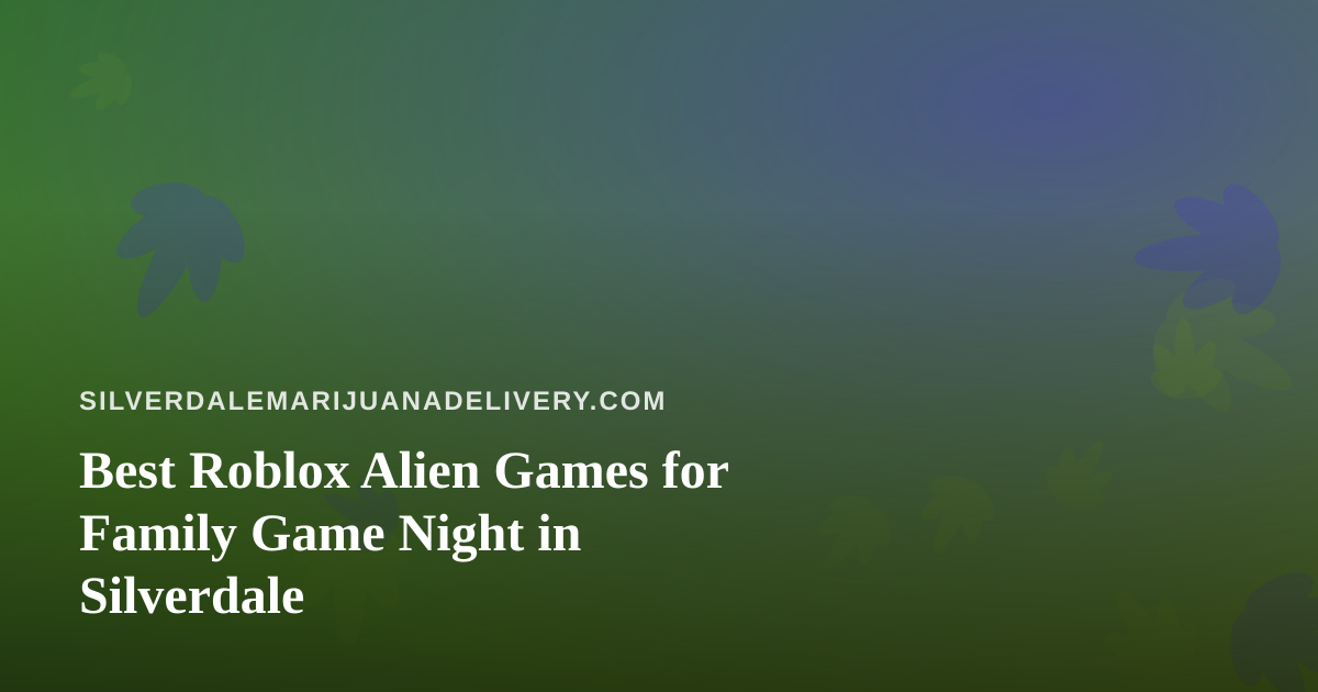 Best Roblox Alien Games for Family Game Night in Silverdale