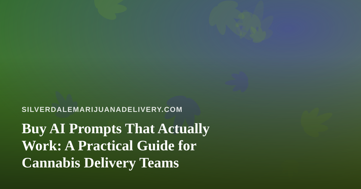 Buy AI Prompts That Actually Work: A Practical Guide for Cannabis Delivery Teams