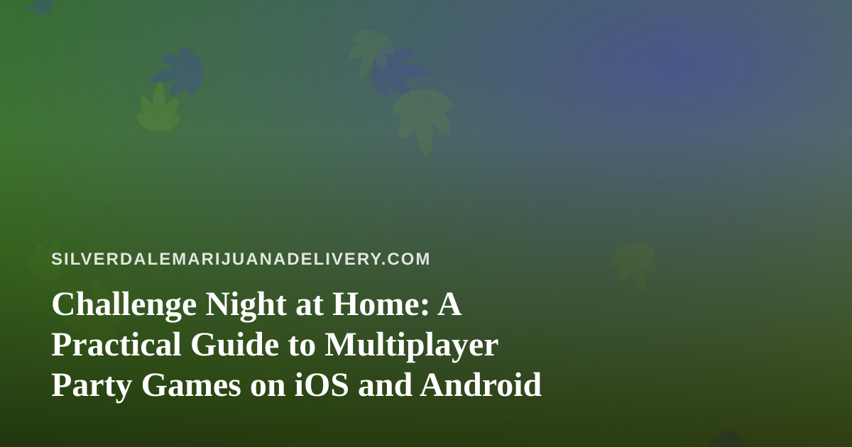 Challenge Night at Home: A Practical Guide to Multiplayer Party Games on iOS and Android