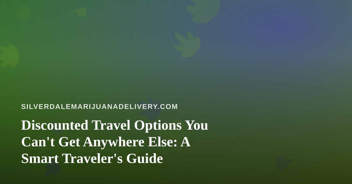 Discounted Travel Options You Can’t Get Anywhere Else: A Smart Traveler’s Guide