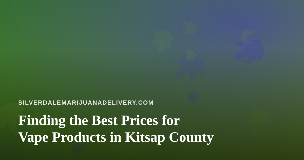 Finding the Best Prices for Vape Products in Kitsap County