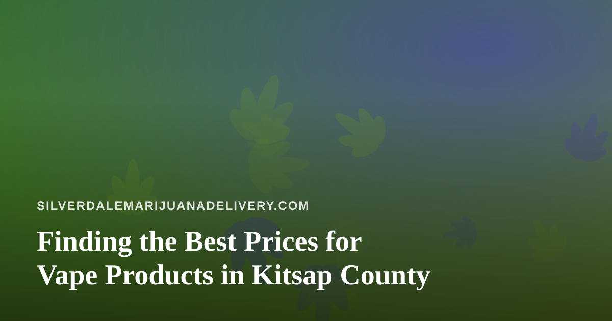 Finding the Best Prices for Vape Products in Kitsap County