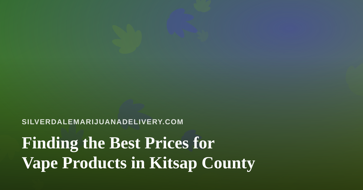 Finding the Best Prices for Vape Products in Kitsap County