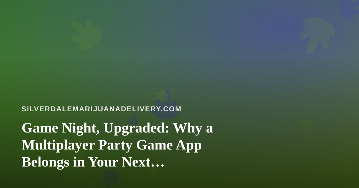 Game Night, Upgraded: Why a Multiplayer Party Game App Belongs in Your Next Silverdale Get-Together