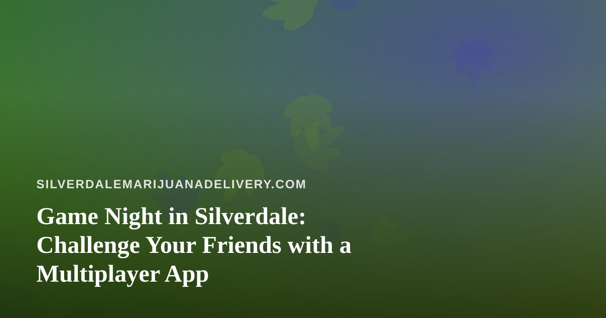 Game Night in Silverdale: Challenge Your Friends with a Multiplayer App