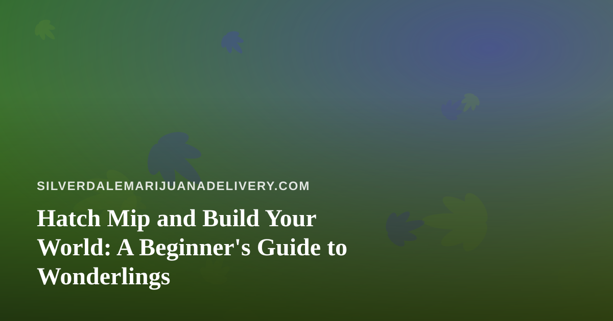Hatch Mip and Build Your World: A Beginner’s Guide to Wonderlings