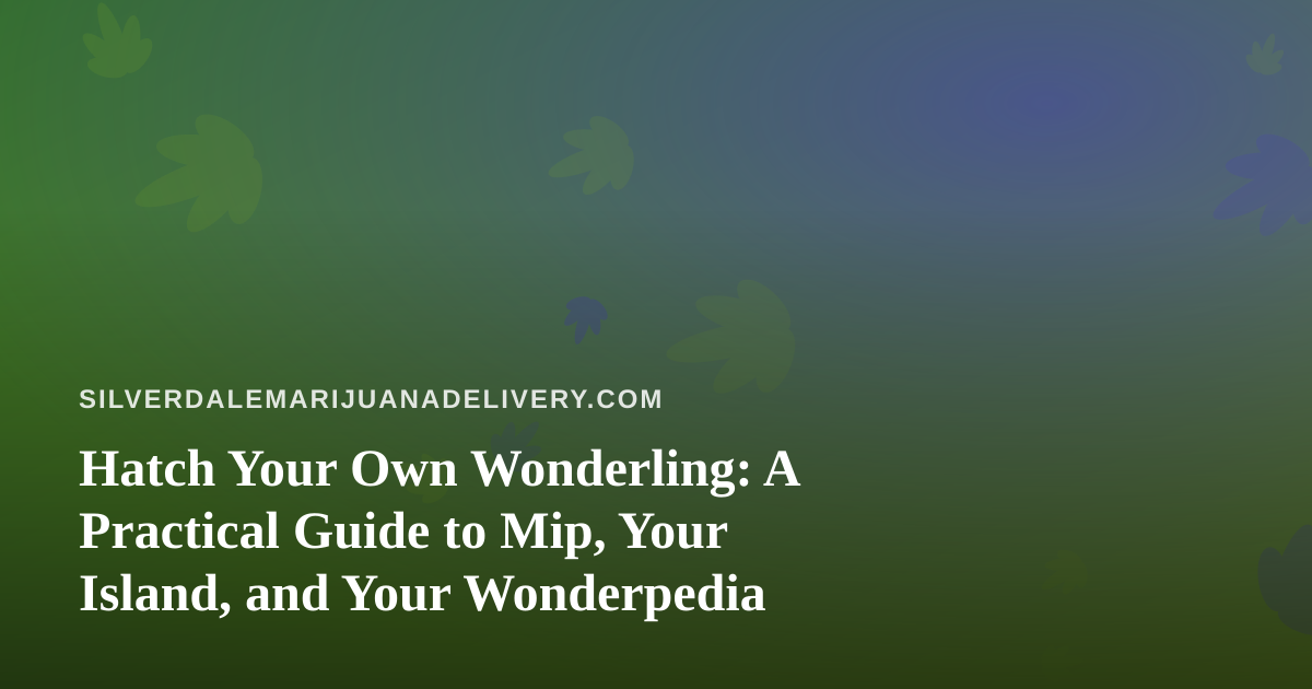 Hatch Your Own Wonderling: A Practical Guide to Mip, Your Island, and Your Wonderpedia