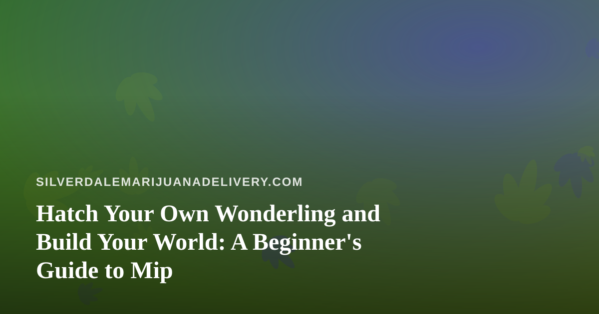 Hatch Your Own Wonderling and Build Your World: A Beginner’s Guide to Mip